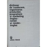 DICTIONAR DE CONDUCERE, ORGANIZAREA PRODUCTIEI, PROGRAMARE SI MARKETING ENGLEZ-ROMAN SI ROMAN-ENGLEZ-COORDO-226185