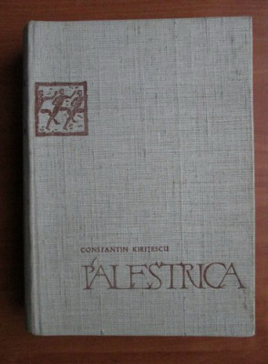 Constantin Kiritescu - Palestrica. O istorie universala a culturii fizice (1964) foto