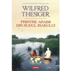 Printre arabii din sudul Irakului - Wilfred Thesiger