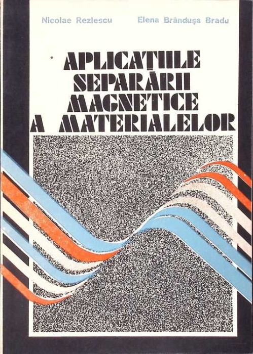 APLICATIILE SEPARARII MAGNETICE A MATERIALELOR-NICOLAE REZLESCU, ELENA BRANDUSA BRADU-231152