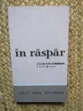 In raspar - Joris Karl Huysmans, Editura Univers, Colectia Cotidianul, Roman, Beletristica, 2007, Eu sunt