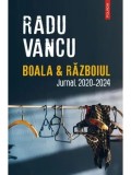 Boala si Razboiul. Jurnal. 2020-2024/Radu Vancu, Polirom