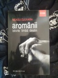 Neagu Djuvara - Aromanii. Istorie, limba, destin - Editura Humanitas, 248 pagini