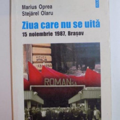 ZIUA CARE NU SE UITA , 15 NOIEMBRIE 1987 , BRASOV de MARIUS OPREA , STEJAREL OLARU , 2002
