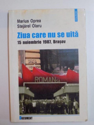 ZIUA CARE NU SE UITA , 15 NOIEMBRIE 1987 , BRASOV de MARIUS OPREA , STEJAREL OLARU , 2002 foto