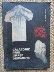 S. Oertwig - Calatorie prin orase disparute (Editia: 1966) foto