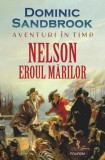 Cumpara ieftin Aventuri In Timp - Nelson Eroul Marilor, Dominic Sandbrook - Editura Polirom
