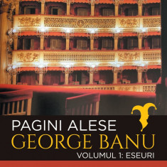 Pagini alese vol. 1 - Eseuri - George Banu