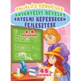 Tal&aacute;l&oacute;s k&eacute;rd&eacute;sek - anyanyelvi nevel&eacute;s - &eacute;rtelmi k&eacute;pess&eacute;gek fejleszt&eacute;se 4-6 &eacute;veseknek - 48 matric&aacute;val