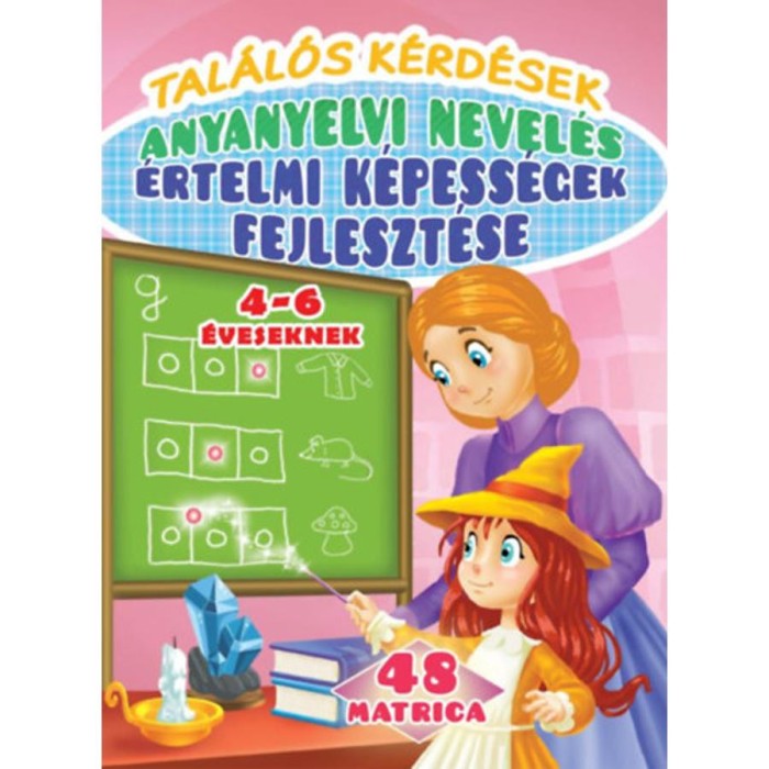 Tal&aacute;l&oacute;s k&eacute;rd&eacute;sek - anyanyelvi nevel&eacute;s - &eacute;rtelmi k&eacute;pess&eacute;gek fejleszt&eacute;se 4-6 &eacute;veseknek - 48 matric&aacute;val