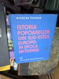 Istoria popoarelor din sud-estul Europei &icirc;n epoca modernă - Nicolae Ciachir
