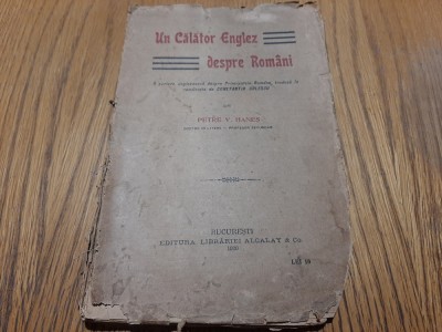 UN CALATOR ENGLEZ DESPRE ROMANI - Petre V. Hanes - Librariei Alcalay, 1920, 140p foto