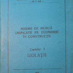 NORME DE MUNCA UNIFICATE PE ECONOMIE IN CONSTRUCTII CAP.7 IZOLATII-MINISTERUL CONSTRUCTIILOR INDUSTRIALE