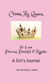 Crown Me Queen - for I am Precious, Powerful &amp; Majestic