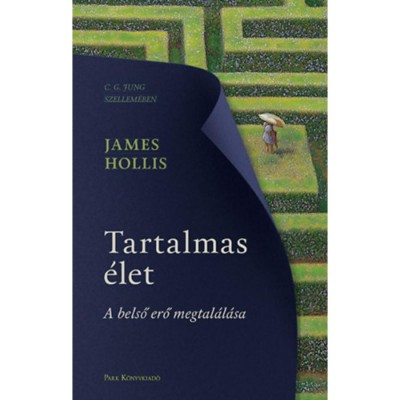 Tartalmas &amp;eacute;let - A belső erő megtal&amp;aacute;l&amp;aacute;sa - James Hollis foto
