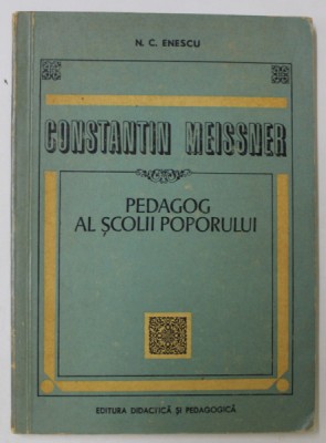 CONSTANTIN MEISSNER , PEDAGOG AL SCOLII POPORULUI de N.C. ENESCU , 1971 foto