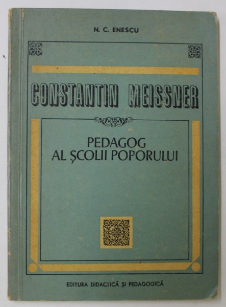 CONSTANTIN MEISSNER , PEDAGOG AL SCOLII POPORULUI de N.C. ENESCU , 1971