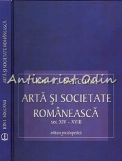 Arta Si Societate Romaneasca Sec. XIV-XVIII - Ion I. Solcanu - Cu Autograf