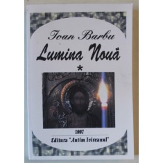 LUMINA NOUA , de IOAN BARBU , VOLUMUL I , PENTRU O UNITATE A DIASPOREI ROMANESTI PRIN BISERICA ORTODXA SI IERARHII EI , 1997 , DEDICATIE *