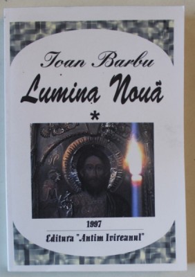 LUMINA NOUA , de IOAN BARBU , VOLUMUL I , PENTRU O UNITATE A DIASPOREI ROMANESTI PRIN BISERICA ORTODXA SI IERARHII EI , 1997 , DEDICATIE * foto