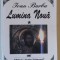 LUMINA NOUA , de IOAN BARBU , VOLUMUL I , PENTRU O UNITATE A DIASPOREI ROMANESTI PRIN BISERICA ORTODXA SI IERARHII EI , 1997 , DEDICATIE *