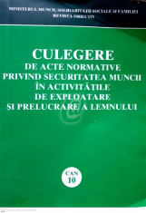 Culegere de acte normative privind securitatea muncii in activitatile de exploatare si prelucrare a lemnului foto