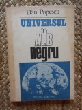 Dan Popescu - Universul in alb-negru CU DEDICATIE SI AUTOGRAF