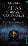 Elias şi spioana Cărturarilor II. O torță &icirc;n noapte | paperback - Sabaa Tahir