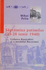 SAPTAMANA PATIMILOR [23-28 IUNIE 1940] CEDAREA BASARABIEI SI A NORDULUI BUCOVINEI de MIHAI PELIN 2008