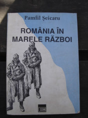 ROMANIA IN MARELE RAZBOI - PAMFIL SEICARU foto