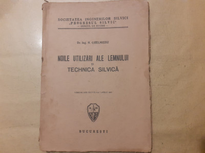 NOILE UTILIZARI ALE LEMNULUI SI TECHNICA SILVICA-DR.ING.N.GHELMEZIU-1943 a1. foto