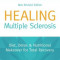 Healing Multiple Sclerosis: Diet, Detox &amp; Nutritional Makeover for Total Recovery