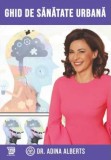 Ghid de sănătate urbană - Adina Alberts - Editura Paideia