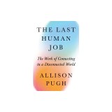 The Last Human Job: The Work of Connecting in a Disconnected World