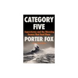Category Five: Superstorms and the Warming Oceans That Feed Them