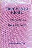Frecventa Geniu Instructiuni Pentru Accesarea Mintii Cosmice - Jahn J. Falone ,560389
