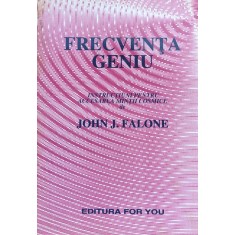Frecventa Geniu Instructiuni Pentru Accesarea Mintii Cosmice - Jahn J. Falone , F444