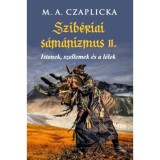 Szib&eacute;riai s&aacute;m&aacute;nizmus II. - Istenek, szellemek &eacute;s a l&eacute;lek - M.A. Czaplicka