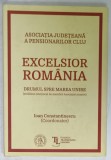 EXCELSIOR ROMANIA , DRUMUL SPRE MAREA UNIRE , ASOCIATIA JUDETEANA A PENSIONARILOR CLUJ , coordonator IOAN CONSTANTINESCU , 2019