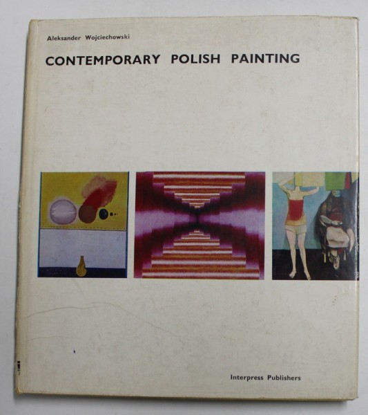 CONTEMPORARY POLISH PAINTING - TRENDS , GOALS , WORKS by ALEKSANDER WOJCIECHOWSKI , ANII &#039;70