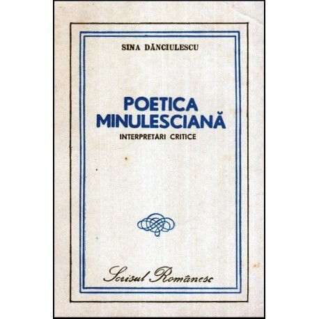 Sina Danciulescu - Poetica minulesciana - Interpretari critice - 117875