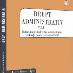 Drept administrativ. Curs universitar. Manual practic Vol.1 - Flavia-Lucia Ghencea