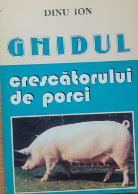 Ion Dinu - Ghidul Crescatorului de Porci foto