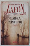 UMBRA VANTULUI , VOLUMUL I , SERIA CIMITIRUL CARTILOR UITATE de CARLOS RUIZ ZAFON , 2023