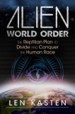 L. Kasten - Alien World Order. The Reptilian Plan to Divide and Conquer ...