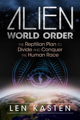 L. Kasten - Alien World Order. The Reptilian Plan to Divide and Conquer ... foto