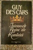 Inimoasele Regine ale Romaniei - Guy Des Cars, Editura Dorana, Romana, 1995