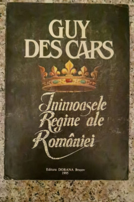 Inimoasele Regine Ale Romaniei - Guy Des Cars , A103 foto