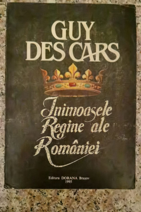 Inimoasele Regine Ale Romaniei - Guy Des Cars ,552879