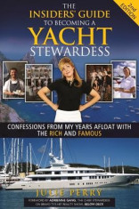 The Insiders&amp;#039; Guide to Becoming a Yacht Stewardess 2nd Edition: Confessions from My Years Afloat with the Rich and Famous foto